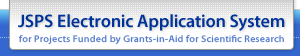 JSPS Electronic Application System for Projects Funded by Grants-in-Aid for Scientific Research